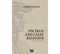 On True And False Religion: De Vera Et Falsa Religione 1525 (Systematics Of The Protestant Reformation)
