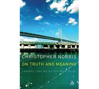 On Truth And Meaning: Language, Logic And The Grounds Of Belief (Athlone Contemporary European Thinkers)