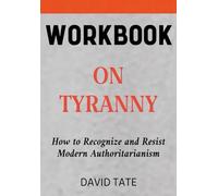 On Tyranny Workbook: How to Recognize and Resist Modern Authoritarianism