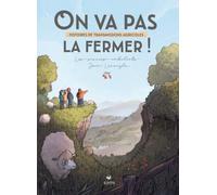 On va pas la fermer !: Histoires de transmissions agricoles