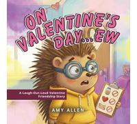 On Valentine's Day... Ew: A Laugh-Out-Loud Valentine Friendship Story