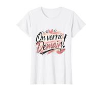 on Verra Demain ! Cadeau Femme Original Humour Anniversaire T-Shirt