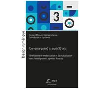 On Verra Quand On Aura 30 Ans - Une Histoire De Modernisation Et De Mutualisation Dans L'enseignement Supérieur Français