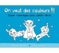 On Veut Des Couleurs !!! - Super Coloriages Pour Petits Héros