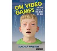 On Video Games Soraya Murray, (Auteur)