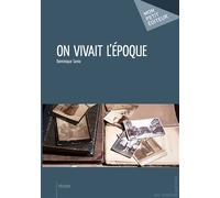 On vivait l'époque ! - Dominique Savio - Publibook - broché - Essai