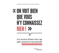 On voit bien que vous n'y connaissez rien !: Les secrets d'une start-up qui a renversé son marché - L'aventure Meilleurs agents