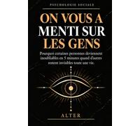 ON VOUS A MENTI SUR LES GENS: Pourquoi certaines personnes deviennent inoubliables en 5 minutes quand d'autres restent invisibles toute une vie.