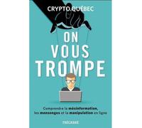 On vous trompe. comprendre la mesinformation, les mensonges et la Comprendre la mésinformation, les mensonges et la manipulation en ligne - Crypto Quebec - Trecarre - broché - Guide