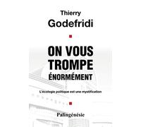 On vous trompe énormément: L'écologie politique est une mystification