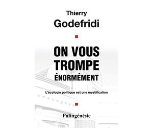 On vous trompe énormément: L'écologie politique est une mystification