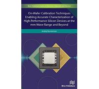 On-Wafer Calibration Techniques Enabling Accurate Characterization Of High-Performance Silicon Devices At The Mm-Wave Range And Beyond