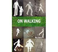 On Walking: and Stalking Sebald: A Guide to Going Beyond Wandering Around Looking at Stuff