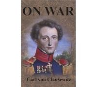 On War by Carl Von Clausewitz Carl Von Clausewitz (Auteur)