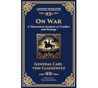 On War: The Timeless Guide to Strategy, Warfare, and Leadership (Deluxe Hardbound Edition)