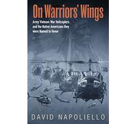 On Warriors' Wings: Army Vietnam War Helicopters and the Native Americans They Were Named to Honor
