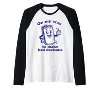 on Way Bad Decisions Manche Raglan