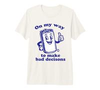 on Way Bad Decisions T-Shirt Haut de Gamme
