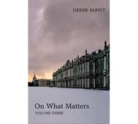 On What Matters Vol Three Derek All Souls Parfit, University Of Oxford (Auteur)
