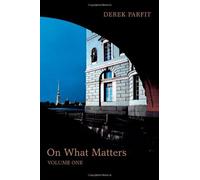 On What Matters: Volume One (The Berkeley Tanner Lectures) by Derek Parfit (2013-09-15)