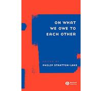 ON WHAT WE OWE TO EACH OTHER