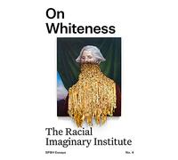 On Whiteness: The Racial Imaginary Institute