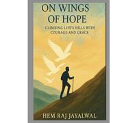 ON WINGS OF HOPE: CLIMBING LIFE’S HILLS WITH COURAGE AND GRACE