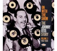 On With the Show : the Johnny Otis Story Vol 2 - 1957 / 1974