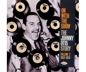 On With the Show : the Johnny Otis Story Vol 2 - 1957 / 1974