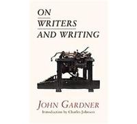 On Writers and Writing John Gardner (Auteur)