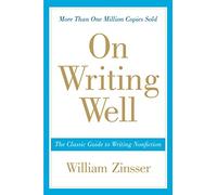 On Writing Well, 30th Anniversary Edition: The Classic Guide to Writing Nonfiction