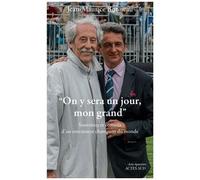 On Y Sera Un Jour, Mon Grand - Souvenirs Et Conseils D'en Entraîneur Du Champion Du Monde