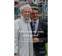 On Y Sera Un Jour, Mon Grand - Souvenirs Et Conseils D'en Entraîneur Du Champion Du Monde