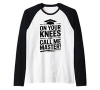 on Your Knees and Call me Master Graduation Humour Manche Raglan
