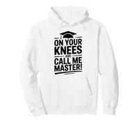 on Your Knees and Call me Master Graduation Humour Sweat à Capuche
