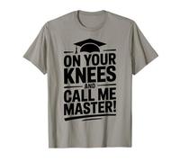 on Your Knees and Call me Master Graduation Humour T-Shirt