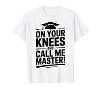 on Your Knees and Call me Master Graduation Humour T-Shirt