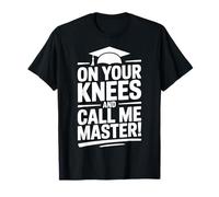 on Your Knees and Call me Master Graduation Humour T-Shirt