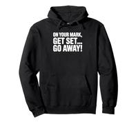 on Your Mark Get Set Go Away - Funny Introverti Sweat à Capuche