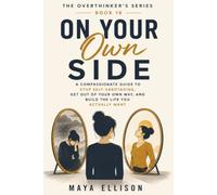 On Your Own Side: A Compassionate Guide to Stop Self-Sabotaging, Get Out of Your Own Way, and Build the Life You Actually Want