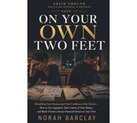 On Your Own Two Feet: Rebuilding Your Finances and Your Confidence After Divorce - How to Get Organized, Take Control of Your Money, and Build Toward a Secure Financial Future on Your Own