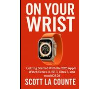 On Your Wrist: Getting Started With the 2025 Apple Watch Series 11, SE 3, Ultra 3, and watchOS 26