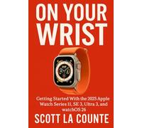 On Your Wrist: Getting Started With the 2025 Apple Watch Series 11, SE 3, Ultra 3, and watchOS 26