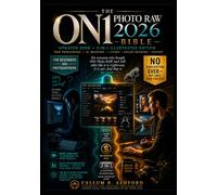 ON1 Photo RAW 2026 Bible: 3-in-1 All-in-One Guide to Master RAW Processing, AI Masking, Layers, Color Grading, Portrait Retouching & Export with Tutorials, Workflows & Quick Reference for Beginners