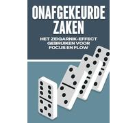ONAFGEKEURDE ZAKEN: HET ZEIGARNIK-EFFECT GEBRUIKEN VOOR FOCUS EN FLOW