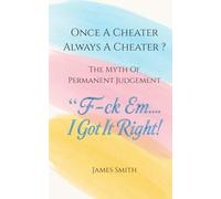 Once A Cheater Always A Cheater ?: The Myth of Permanent Judgment: "F-ck Em.... I Got It Right!