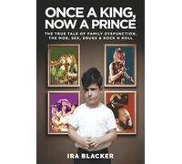 Once A King, Now A Prince: The true tale of family dysfunction, the mob, sex, drugs & Rock N Roll