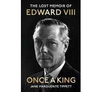 Once a King: The revelatory unpublished memoir of Edward VIII: a fascinating insight into the King, the Royal Family and pre-WW2 England