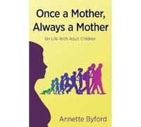 Once a Mother, Always a Mother: On Life With Adult Children
