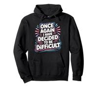 Once Again I Have Decided to Be Difficult Insolent |- Sweat à Capuche